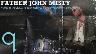 Father John Misty - Things It Would Have Been Helpful To Know Before The Revolution
