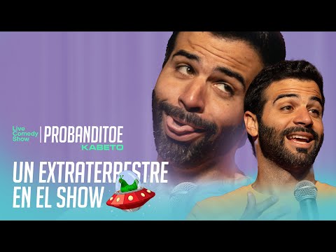 Probanditoe - UN EXTRATERRESTRE EN EL SHOW
