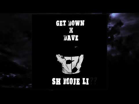 DAVE x GET DOWN - SH MOJE LI