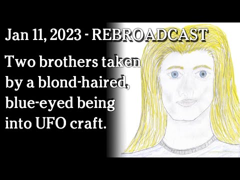 Jan 11, 2023 - REBROADCAST - Two brothers taken into UFO craft