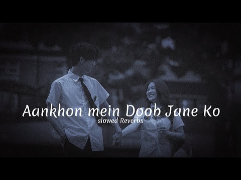 Aankhon mein Doob Jane Ko (slowed Reverbs) cover 9teen song