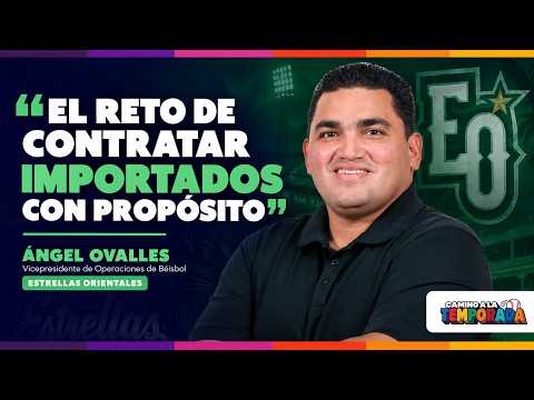 "El reto de contratar importados..." | Ángel Ovalles | Estrellas Orientales | Camino a la Temporada