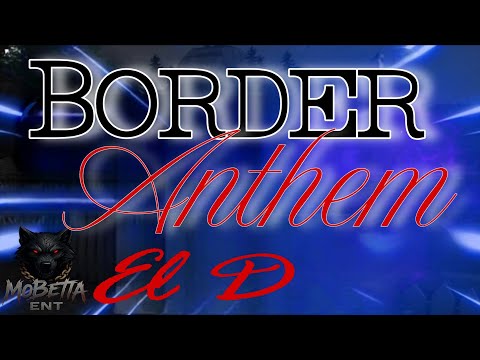 Border Anthem - El D JD | MoBetta ENT | 2025