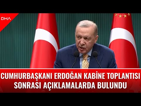 #CANLI | Cumhurbaşkanı Recep Tayyip Erdoğan, kabine toplantısı sonrasında açıklamalarda bulunuyor