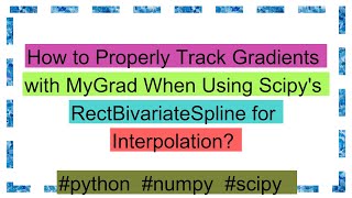 Download the video "How to Properly Track Gradients with MyGrad When Using Scipy's RectBivariateSpline for Interpolatio"