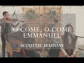 O Come, O Come, Emmanuel [Acoustic Sessions]
