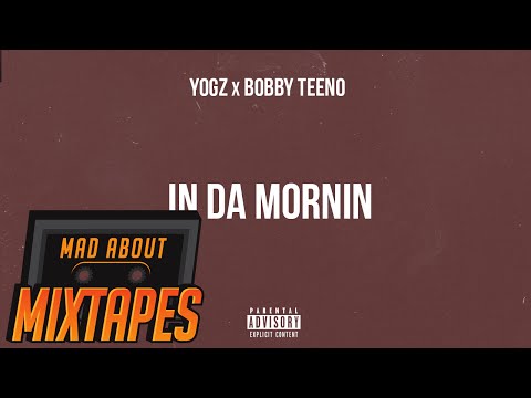 Yogz X Bobby Teeno - In Da Mornin | MadAboutMixtapes