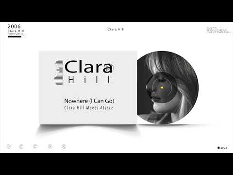 Clara Hill - Nowhere (I Can Go) (Clara Hill meets Atjazz)