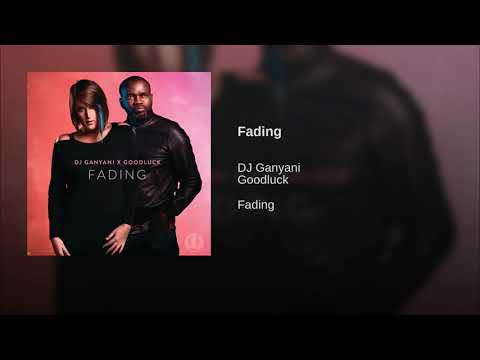 Fading · DJ Ganyani · Goodluck
