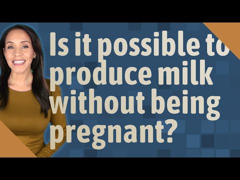 Is it possible to produce milk without being pregnant?