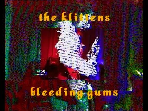 the klittens - bleeding gums (live)