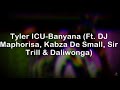 DJ MAPHORISA & TYLER ICU - BANYANA LYRICS (FT KABZA DE SMALL, DALIWONGA & SIR TRILL)