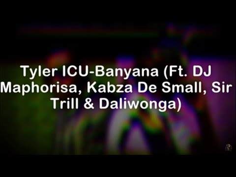 DJ MAPHORISA & TYLER ICU - BANYANA LYRICS (FT KABZA DE SMALL, DALIWONGA & SIR TRILL)