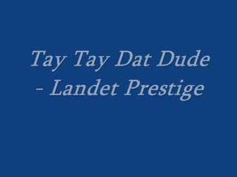 Tay Tay Dat Dude - Landet Prestige