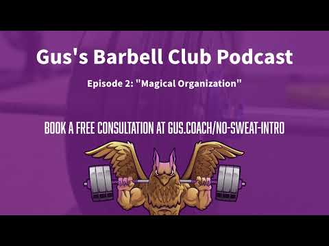 Magical Organization - Gus's Barbell Club Podcast Episode 2