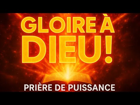 GLOIRE À DIEU ! | Prière de Puissance & Transformation Spirituelle | Puissante Adoration & Percée