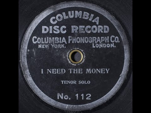 "I Need The Money" Edward M. Favor on 9-inch Zonophone disc (1903), song by Raymond A. Browne