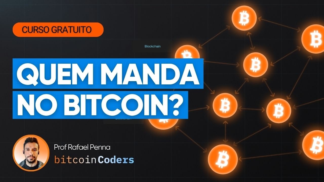 Quem manda no Bitcoin? (consenso, regras e forks) | Curso gratuito Bitcoin Coders