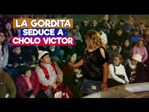La gordita seduce a cholo Víctor 😂