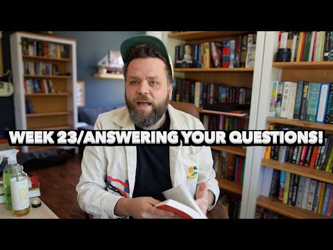 Week 23 Of Books Being Sick! Answering Your Questions!