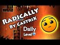 Geometry Dash - Radically (By CastriX) ~ Daily Level #204 [All Coins]