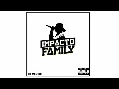 impacto family/THP MC - FOCO (prod.djmarjan)