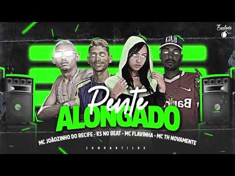 PENTE ALONGADO - MC JOÃOZINHO DO RECIFE, MC TH NOVAMENTE, MC FLAVINHA - KS NO BEAT
