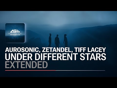 Aurosonic, Zetandel, Tiff Lacey - Under Different Stars (Extended)