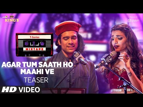 T-Series Mixtape : Agar Tum Saath Ho/Maahi Ve Song Teaser | Releasing on 17July