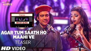 T-Series Mixtape : Agar Tum Saath Ho/Maahi Ve Song Teaser | Releasing on 17July