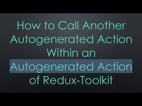 How to Call Another Autogenerated Action Within an Autogenerated Action of Redux-Toolkit