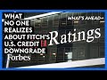 What No One Realizes About Fitch's U.S. Credit Downgrade