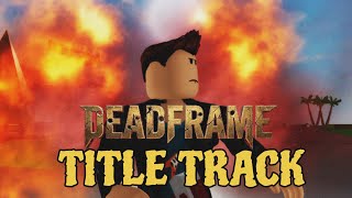 DeadFrame Title Track