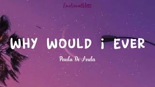 Why Would I Ever || Paula DeAnda (Lyrics)