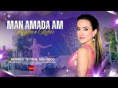 Man Amada Am | Meghan Kabir | Nowroz Festival San Diego | Azizi Foundation | Sepand Studios