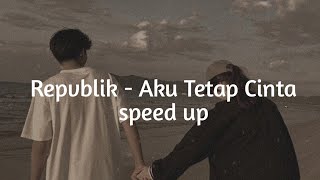 Download lagu AKU TETAP CINTA - REPVBLIK - SPEED UP #repvblik #liriklagu #laguviralditiktok #akutetapcinta mp3