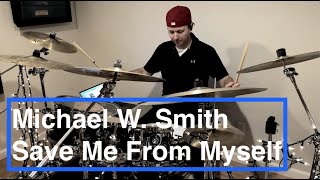 Michael W. Smith - Save Me From Myself | Drum Cover