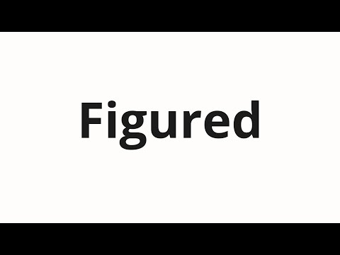 How to pronounce Figured