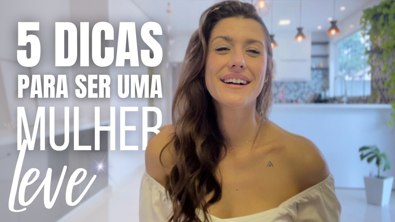 5 DICAS para ter uma VIDA LEVE - como ativar a feminilidade ✨