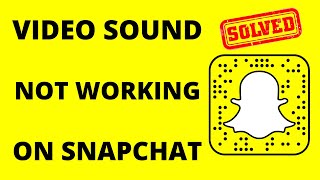 Snapchat Video Sound Not Working