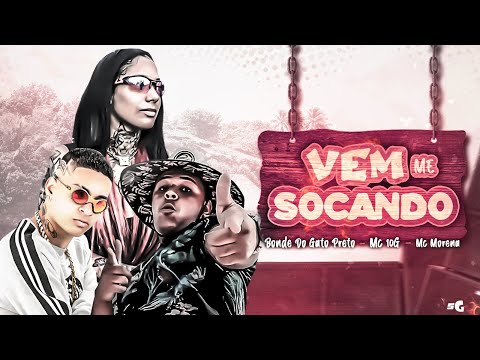 BONDE DO GATO PRETO, MC MORENA, MC 10G - REMIX - VEM ME SOCANDO - LANÇAMENTO - 2021