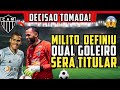 ✅ DECISÃO TOMADA 🔥 MILITO DEFINIU O GOLEIRO TITULAR DO ATLÉTICO-MG