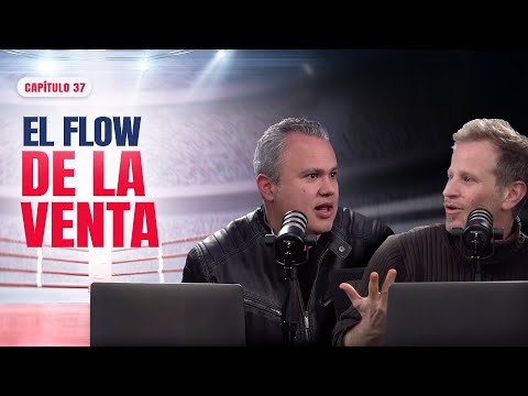 El flow de la venta | Cap. 37 | El Ring de las Ventas