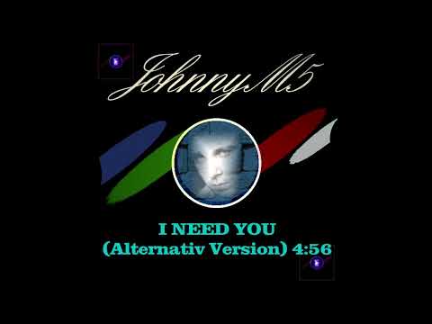 JohnnyM5  "I Need You"  (Alternativ Version)
