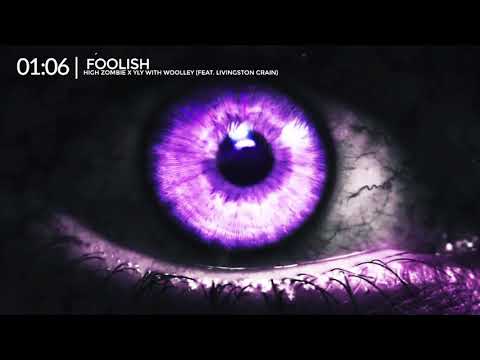 Foolish - High Zombie x YLY with Woolley (feat. Livingston Crain)