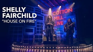 Shelly Fairchild – &quot;House on Fire&quot; – Cotton Mill Live