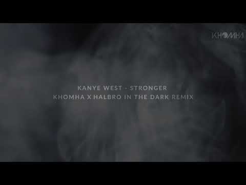 Kanye West -  Stronger (KhoMha X Halbro In The Dark Rmx)