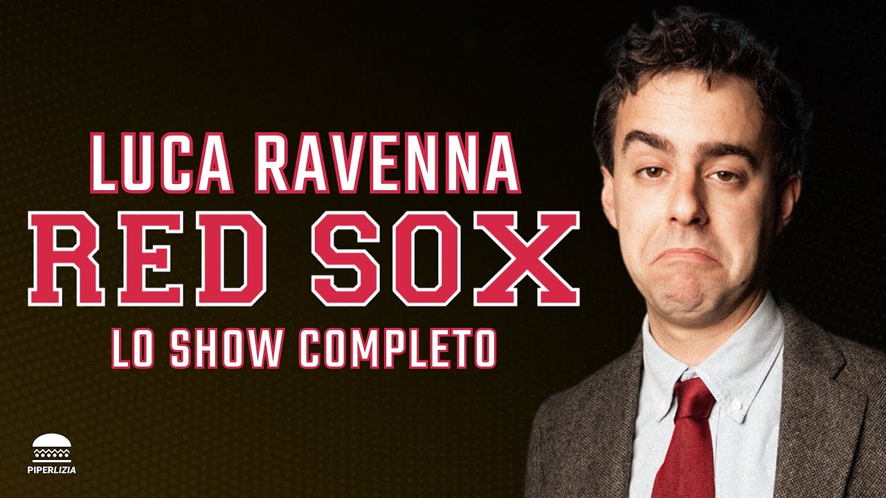 LUCA RAVENNA - RED SOX | SPETTACOLO COMPLETO