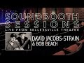 David Jacobs Strain and Bob Beach on Soundbooth Sessions (full session)