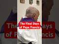 Pope Francis Final Days In The Vatican